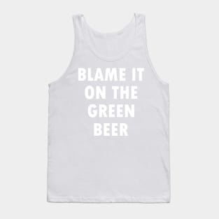 Blame it on the green beer Tank Top